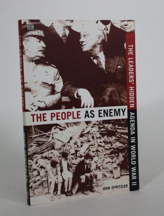Item #008652 The People as Enemy: The Leaders' Hidden Agenda in World War II. John Spritzler