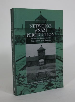 Item #008659 Networks of Nazi Persecution: Bureaucracy, Business and the Organization of the...