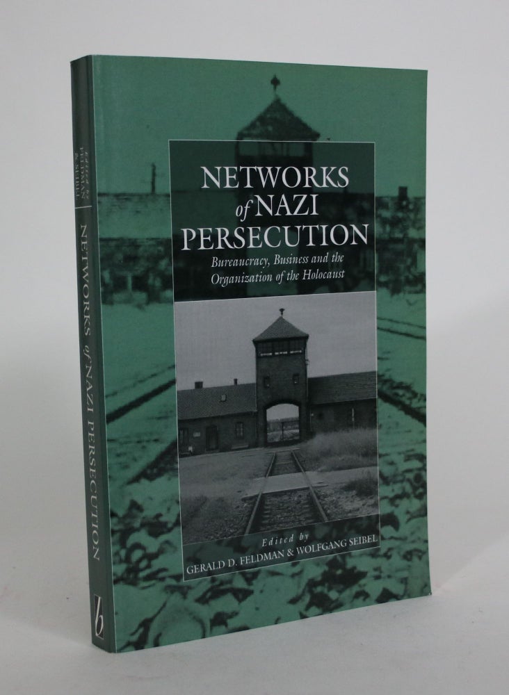 Item #008659 Networks of Nazi Persecution: Bureaucracy, Business and the Organization of the Holocaust. Gerald D. Feldman, Wolfgang Seibel.