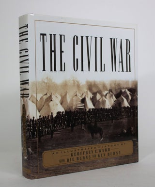 Item #008660 The Civil War: An Illustrated History. Geoffrey C. Ward, Ric Burns, Ken Burns