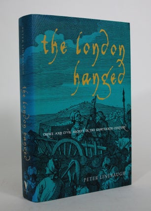 Item #008663 The London Hanged: Crime and Civil Society in the Eighteenth Century. Peter Linebaugh