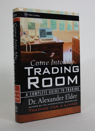 Item #008668 Come Into My Trading Room: A Complete Guide to Trading. Alexander Elder