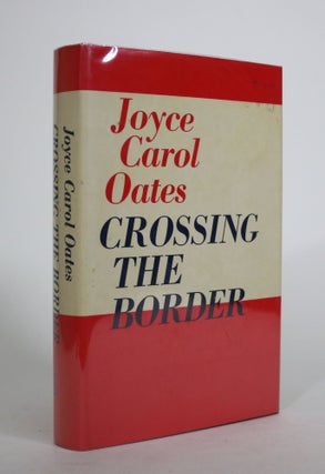Item #008669 Crossing the Border: Fifteen Tales. Joyce Carol Oates
