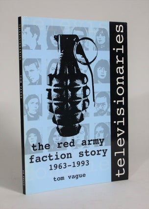 Item #008715 Televisionaries: The Red Army Faction Story, 1963-1993. Tom Vague