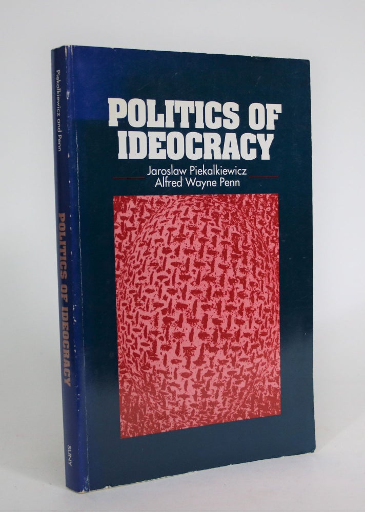 Item #008745 Politics of Ideocracy. Jaroslaw Piekalkiewicz, Alfred Wayne Penn.