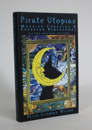 Item #008750 Pirate Utopias: Moorish Corsairs and European Renegadoes. Peter Lamborn Wilson