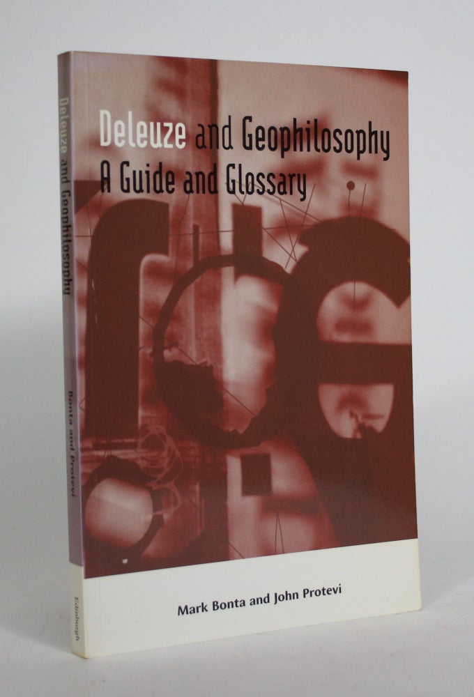 Item #008762 Deleuze and Geophilosophy: A Guide and Glossary. Mark Bonta, John Protevi.