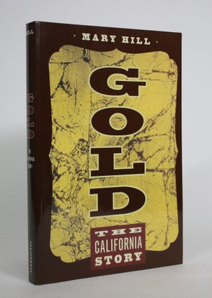 Item #008765 Gold: The California Story. Mary Hill
