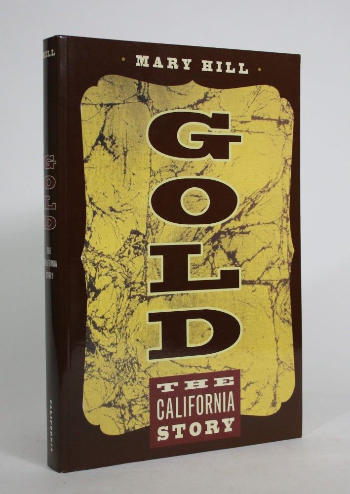 Item #008765 Gold: The California Story. Mary Hill.