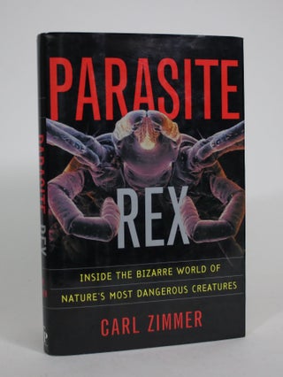 Item #008768 Parasite Rex: Inside the Bizarre World of Nature's Most Dangerous Creatures. Carl...