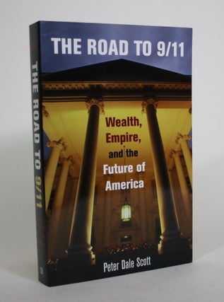 Item #008772 The Road to 9/11: Wealth, Empire, and the Future of America. Peter Dale Scott