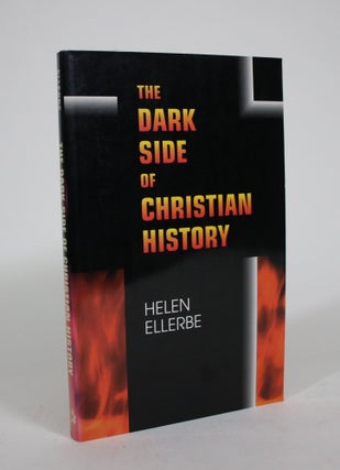 Item #008792 The Dark Side of Christian History. Helen Ellerbe