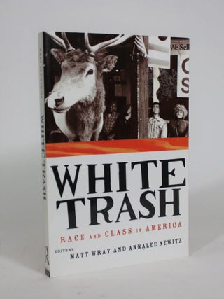 White Trash: Race and Class in America. Matt Wray, Annalee Newitz.