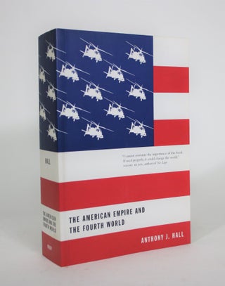 Item #008817 The American Empire and The Fourth World. Anthony J. Hall