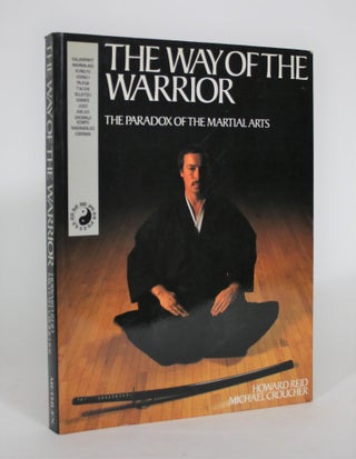 Item #008826 The Way of the Warrior: The Paradox of Martial Arts. Howard Reid, Michael Croucher