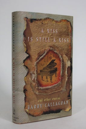 Item #008845 A Kiss is Still a Kiss, and Other Stories. Barry Callaghan