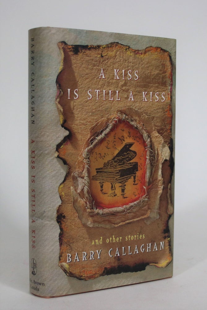 Item #008845 A Kiss is Still a Kiss, and Other Stories. Barry Callaghan.