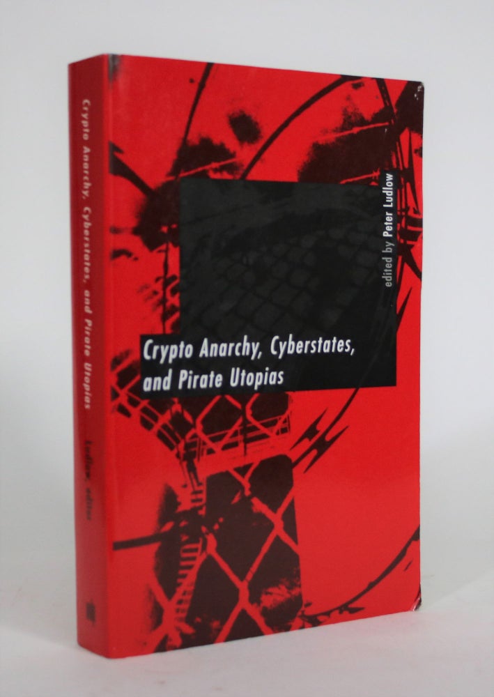 Item #008846 Crypto Anarchy, Cyberstates, and Pirate Utopias. Peter Ludlow.