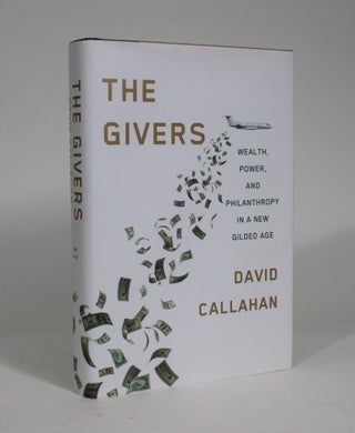 Item #008859 The Givers: Wealth, Power, and Philanthropy in a New Gilded Age. David Callahan