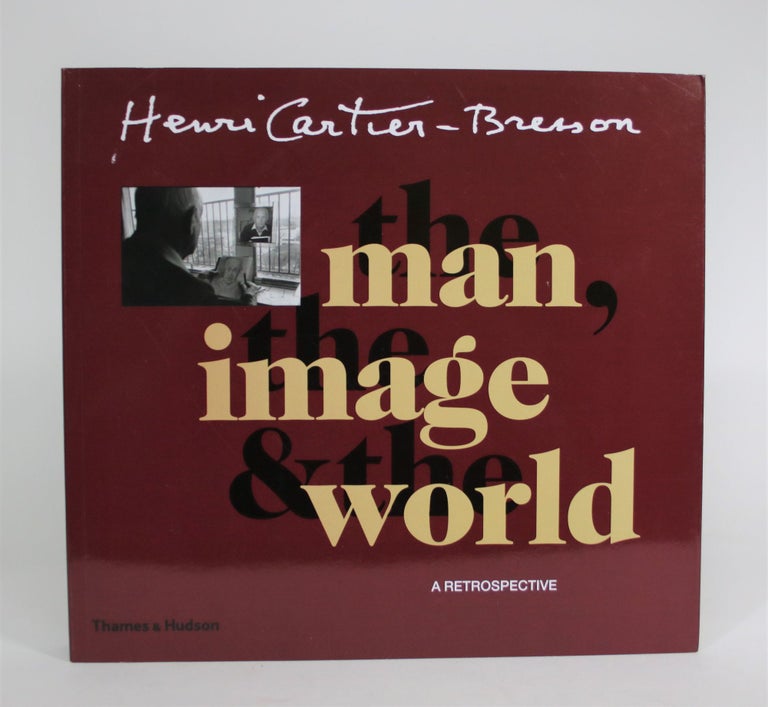 Item #008886 Henri Cartier-Bresson: The Man, The Image and the World. Philippe Arbaizar, Jean Leymarie, Jean-Noel Jeanneney, Peter Galassi, Robert Delpire, Claude Cookman, Jean Clair, Serge Toubiana.
