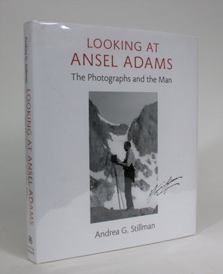 Item #008897 Looking at Ansel Adams: The Photographs and the Man. Andrea G. Stillman