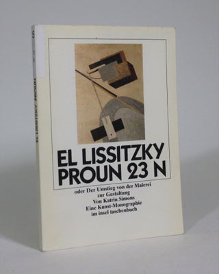 Item #008935 El Lissitzky Proun 23 N, oder Der Umstieg von der Malerei zur Gestaltung als Thema...