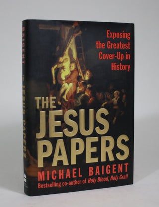 Item #008943 The Jesus Papers: Exposing the Greatest Cover-Up in History. Michael Baigent