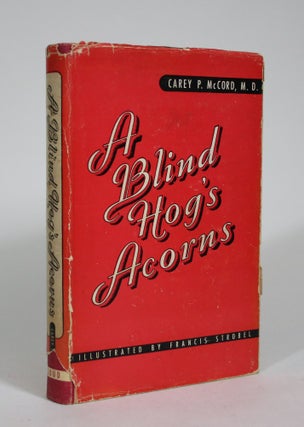 Item #008956 A Blind Hog's Acorns: Vignettes of the Maladies of Workers. Carey P. McCord