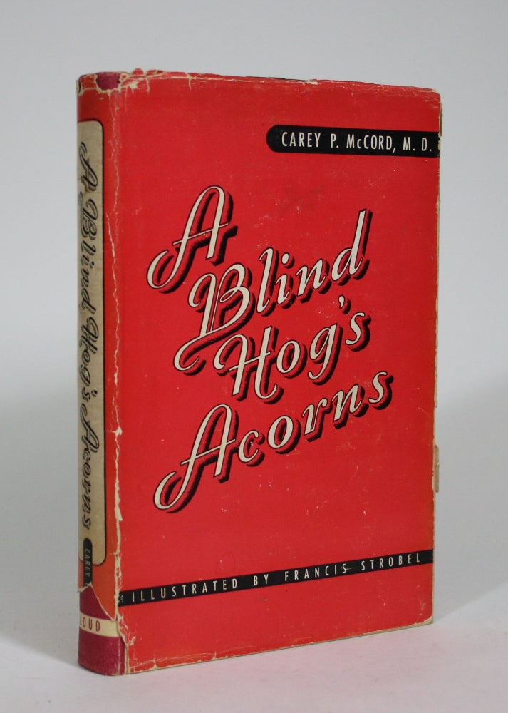 Item #008956 A Blind Hog's Acorns: Vignettes of the Maladies of Workers. Carey P. McCord.