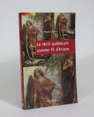 Item #008964 Le recit quebecois comme fil d'Ariane. Maurice Emond