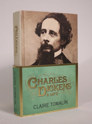 Charles Dickens: A Life. Claire Tomalin.