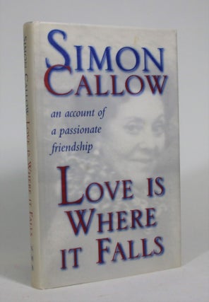 Item #008988 Love is Where It Falls: An Account of Passionate Friendship. Simon Callow