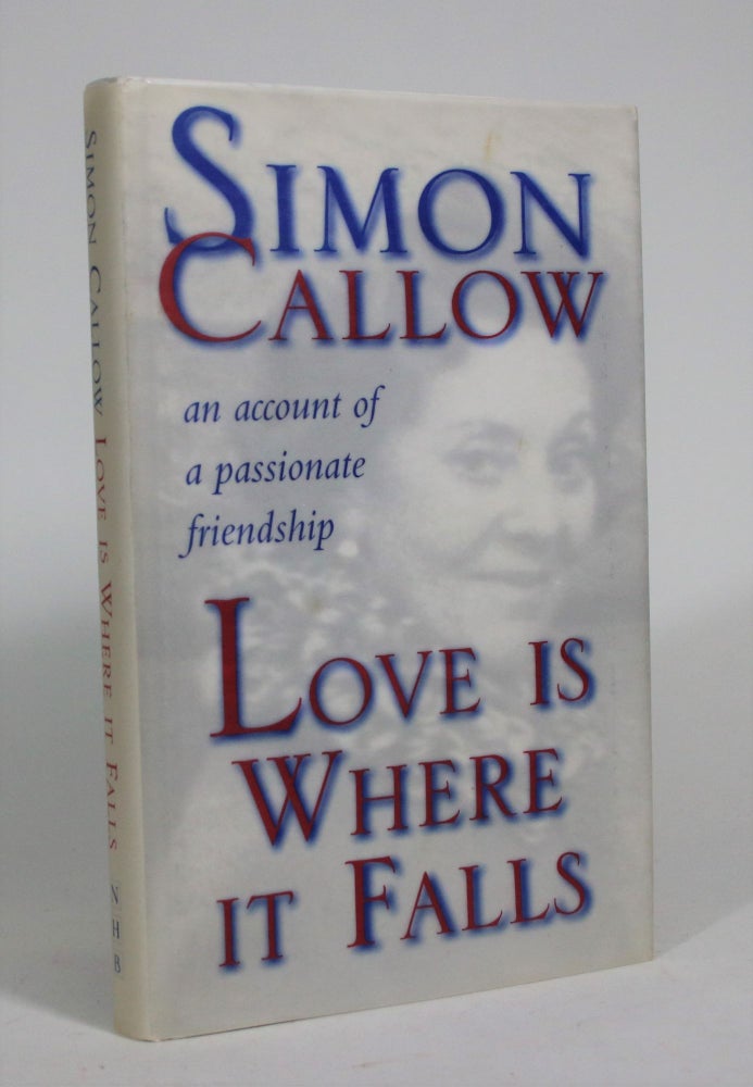 Item #008988 Love is Where It Falls: An Account of Passionate Friendship. Simon Callow.