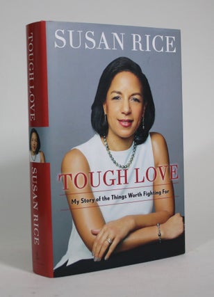 Item #008994 Tough Love: My Story of the Things Worth Fighting For. Susan Rice