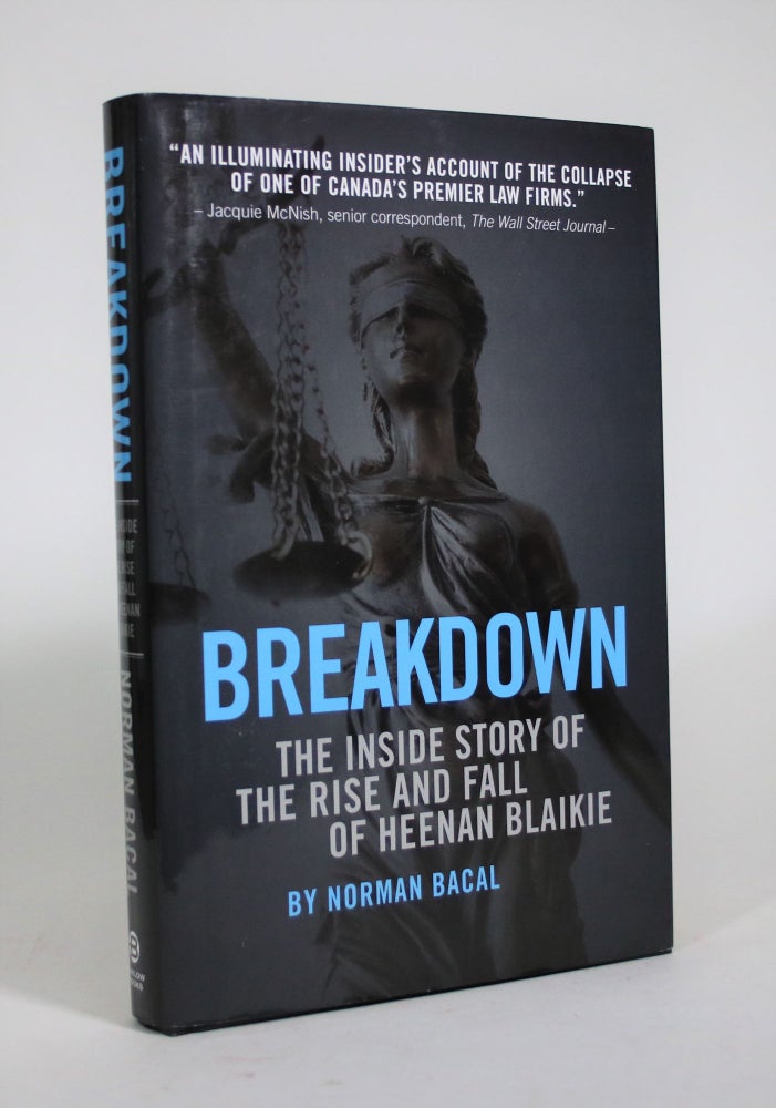 Item #009028 Breakdown: The Inside Story of the Rise and Fall of Heenan Blaikie. Norman Bacal.