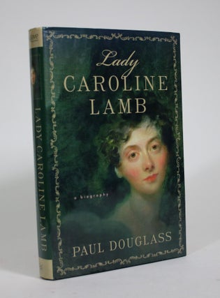 Item #009032 Lady Caroline Lamb: A Biography. Paul Douglass
