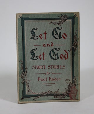 Item #009040 Let Go and Let God: Short Stories. Paul Rader