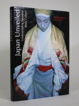 Item #009041 Japan Unveiled: Understanding Japanese Body Culture. Dominique Buisson