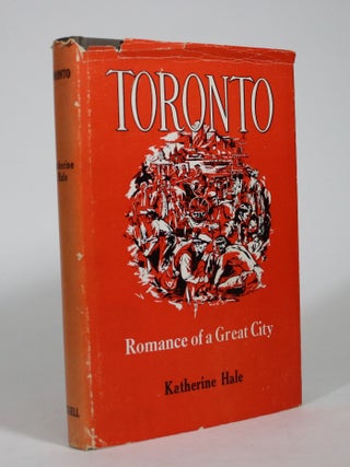 Item #009048 Toronto: Romance of a Great City. Katherine Hale