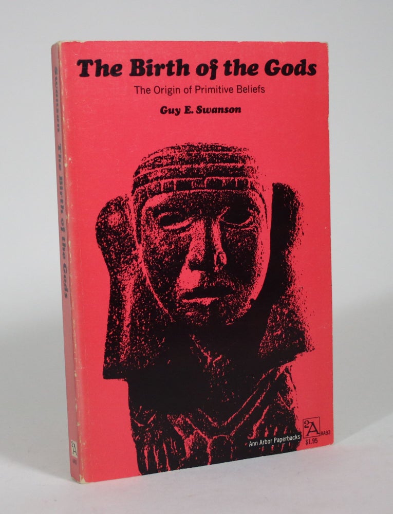 Item #009059 The Birth of the Gods: The Origin of Primitive Beliefs. Guy E. Swanson.