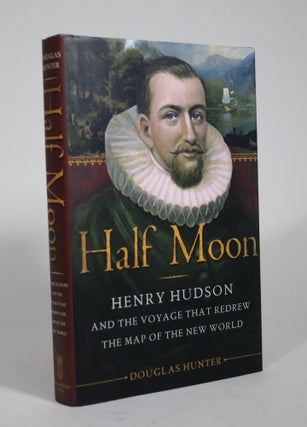 Item #009073 Half Moon: Henry Hudson and the Voyage that Redrew the Map of the New World. Douglas...