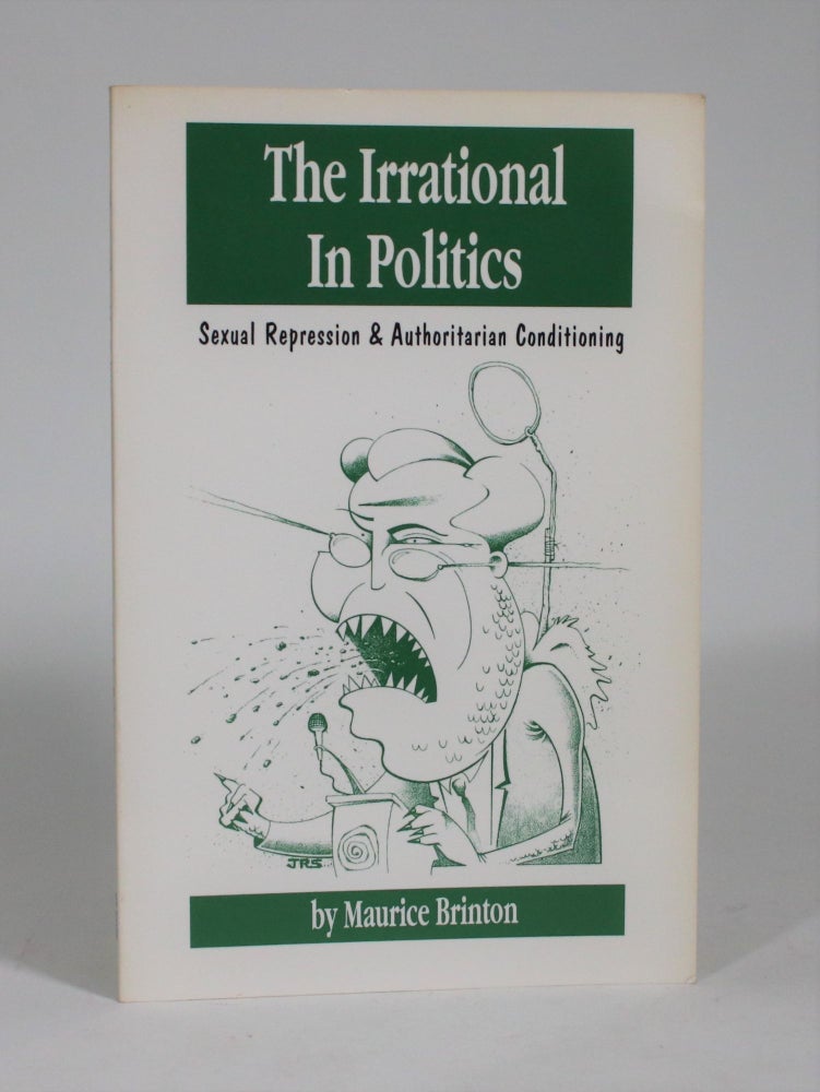 Item #009092 The Irrational in Politics: Sexual Repression and Authoritarian Conditioning. Maurice Brinton.