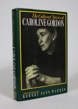 Item #009113 The Collected Stories of Caroline Gordon. Caroline Gordon, Robert Penn Warren,...