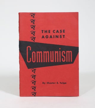 Item #009129 The Case Against Communism. Chester E. Tulga