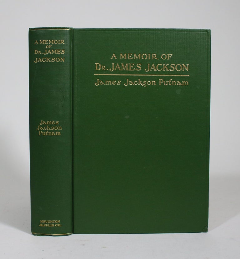 Item #009167 A Memoir of Dr. James Jackson, With Sketches of His Father, Hon. Jonathan Jackson, and his Brothers Robert, Henry, Charles, and Patrick Tracy Jackson; and Some Account of Their Ancestry. James Jackson Putnam.
