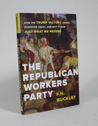 Item #009184 The Republican Workers Party: How the Trump Victory Drove Everyone Crazy, And Why It...