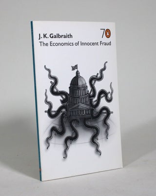 Item #009216 The Economics of Innocent Fraud. J. K. Galbraith