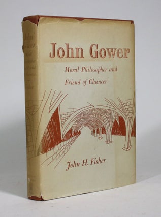 Item #009228 John Gower: Moral Philosopher and Friend of Chaucer. John H. Fisher