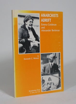Item #009273 Anarchists Adrift: Emma Goldman and Alexander Berkman. Kenneth C. Wenzer