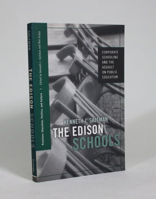 Item #009289 The Edison Schools: Corporate Schooling and the Assault on Public Education. Kenneth...